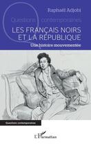 Couverture du livre « Les Français noirs et la République : Une histoire mouvementée » de Raphael Adjobi aux éditions L'harmattan