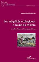 Couverture du livre « Les inégalites écologiques à l'aune du choléra ; les villes africaines a l'exemple de Cotonou » de Fousseni Raoul Taofi aux éditions Editions L'harmattan