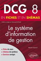 Couverture du livre « DCG 8 : le système d'information de gestion en fiches et en schémas » de Moneir Karouri aux éditions Ellipses