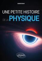 Couverture du livre « Une petite histoire de la physique » de Isabelle Ricard aux éditions Ellipses