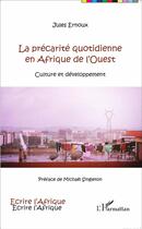 Couverture du livre « Précarité quotidienne en Afrique de l'Ouest culture et développement » de Jules Ernoux aux éditions L'harmattan