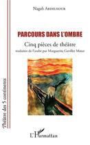 Couverture du livre « Parcours dans l'ombre ; cinq pièces de théâtre » de Nagah Abdelnour aux éditions L'harmattan