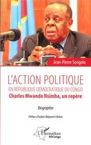 Couverture du livre « L'action politique en République démocratique du Congo : Charles Mwando Nsimba, un repère » de Jean-Pierre Songolo aux éditions L'harmattan