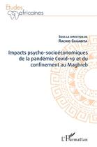 Couverture du livre « Impacts psycho-socioéconomiques de la pandemie Covid-19 et du confinement au Maghreb » de Rachid Chaabita aux éditions L'harmattan