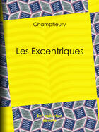 Couverture du livre « Les Excentriques » de Champfleury aux éditions Epagine