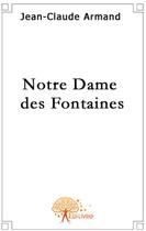 Couverture du livre « Notre dame des fontaines » de Jean-Claude Armand aux éditions Edilivre