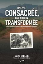 Couverture du livre « Une vie consacrée, une nation transformée : James Gribble, un exemple de persévérance missionnaire » de Dave Guiles aux éditions Editions Cle