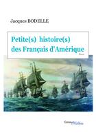 Couverture du livre « Petite(s) histoire(s) des Français d'Amérique » de Jacques Bodelle aux éditions Les Editions Melibee