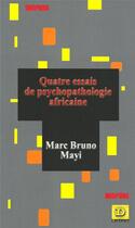 Couverture du livre « Quatre essais de psychopathologie africaine » de Marc Bruno Mayi aux éditions Dianoia