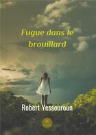 Couverture du livre « Fugue dans le brouillard » de Robert Yessouroun aux éditions Le Lys Bleu