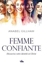 Couverture du livre « Femme confiante : Découvrez votre identité en Christ » de Anabel Gillham aux éditions Vida