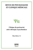 Couverture du livre « Revue de Psychanalyse et Clinique Médicale Hors-Série n° 2 : Clinique du partenariat entre chirurgie et psychanalyse- RPH Éditions- » de Rph Editions aux éditions Publishroom Factory