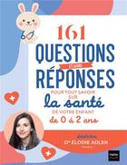 Couverture du livre « 161 questions et leurs réponses pour tout savoir sur la santé de votre enfant de 0 à 2 ans » de Elodie Adler aux éditions Hatier Parents