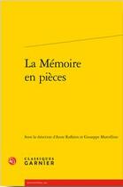 Couverture du livre « La mémoire en pièces » de Anne Raffarin et Giuseppe Marcellino aux éditions Classiques Garnier