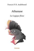 Couverture du livre « Athanase - la logique floue » de Audebrand F P R. aux éditions Edilivre