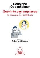 Couverture du livre « Guérir des ses angoisses grâce à la thérapie par téléphone » de Rodolphe Oppenheimer aux éditions Odile Jacob