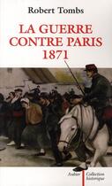 Couverture du livre « La guerre contre Paris 1871 » de Robert Tombs aux éditions Aubier