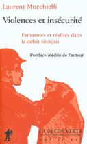 Couverture du livre « Violences Et Insecurite ; Fantasmes Et Realites Dans Le Debat Francais » de Laurent Mucchielli aux éditions La Decouverte