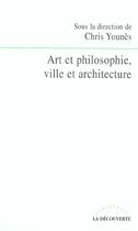 Couverture du livre « Art et philosophie, ville et architecture » de Chris Younes aux éditions La Decouverte