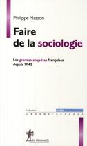 Couverture du livre « Faire de la sociologie ; les grandes enquêtes françaises (1945-2000) » de Philippe Masson aux éditions La Decouverte