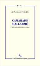 Couverture du livre « Camarade Mallarmé ; une politique de la lecture » de Jean-Francois Hamel aux éditions Minuit