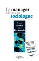 Couverture du livre « Le manager a l'ecoute du sociologue » de Pierre Morin et Eric Delavallee aux éditions Editions D'organisation