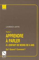 Couverture du livre « Apprendre a parler a l'enfant de moins de 6 ans » de Lentin/Diatkine aux éditions Esf