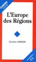 Couverture du livre « L'EUROPE DES REGIONS » de Ammon/Gunther aux éditions Economica