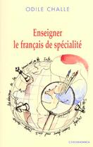 Couverture du livre « L'Enseignement Du Francais De Specialite » de Odile Challe aux éditions Economica