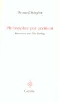 Couverture du livre « Philosopher par accident » de Bernard Stiegler aux éditions Galilee