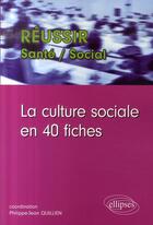 Couverture du livre « La culture sociale en 40 fiches » de Quillien aux éditions Ellipses