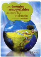 Couverture du livre « Les énergies renouvelables aujourd'hui et demain » de Jean Hladik aux éditions Ellipses