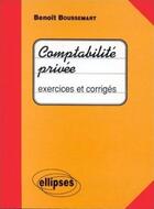 Couverture du livre « Comptabilité privée t.2 : exercices et corrigés » de Benoit Boussemart aux éditions Ellipses