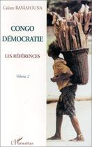 Couverture du livre « Congo démocratie t.2 ; les références » de Calixte Baniafouna aux éditions L'harmattan