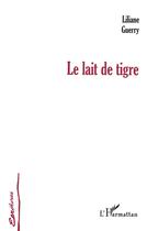 Couverture du livre « LE LAIT DE TIGRE » de Liliane Guerry aux éditions L'harmattan