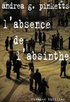 Couverture du livre « L'absence de l'absinthe » de Andrea Pinketts aux éditions Rivages