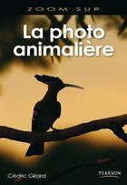 Couverture du livre « La photo animalière » de Cedric Girard aux éditions Pearson