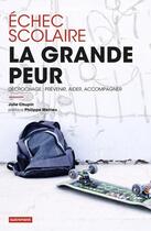 Couverture du livre « Échec scolaire, la grande peur ; décrochage : prévenir, aider, accompagner » de Julie Chupin aux éditions Autrement