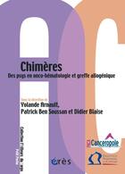 Couverture du livre « Chimères ; des psys en onco-hématologie et greffe allogénique » de Patrick Ben Soussan et Yolande Arnault et Didier Blaise aux éditions Eres