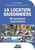 Couverture du livre « La location saisonnière : 50 questions essentielles » de Celine Faraut aux éditions Breal