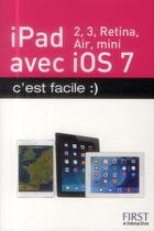 Couverture du livre « IPad 2, 3, retina, air, mini ; avec ios7 ; c'est facile » de Colette Michel aux éditions First Interactive