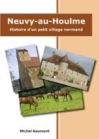 Couverture du livre « Neuvy-au-Houlme, histoire d'un petit village normand » de Michel Gaumont aux éditions Charles Corlet