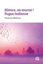 Couverture du livre « Silence, on tourne ! fugue indienne » de Florence Bellamy aux éditions Editions Du Panthéon