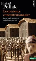 Couverture du livre « L'expérience concentrationnaire ; essai sur le maintien de l'identité sociale » de Michael Pollak aux éditions Points