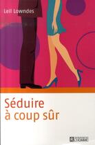 Couverture du livre « Séduire à coup sûr » de Leil Lowndes aux éditions Editions De L'homme