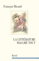 Couverture du livre « La litterature malgre tout » de Francois Ricard aux éditions Boreal