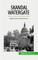 Couverture du livre « Skandal Watergate : Spisek, który obali? Nixona » de Quentin Convard aux éditions 50minutes.com