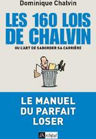 Couverture du livre « Les 160 lois de Chalvin ; ou l'art de saborder sa carrière » de Chalvin Dominique aux éditions Archipel