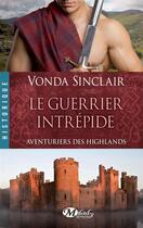 Couverture du livre « Aventuriers des Highlands Tome 3 : le guerrier intrépide » de Vonda Sinclair aux éditions Hauteville