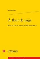 Couverture du livre « À fleur de page ; voir et lire le texte de la Renaissance » de Tom Conley aux éditions Classiques Garnier